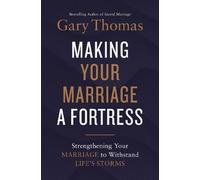 Gary Thomas Making Your Marriage a Fortress (Tascabile)