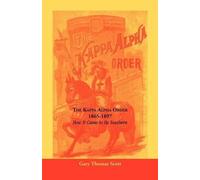 Gary Thomas Scott The Kappa Alpha Order, 1865-1897 (Tascabile)