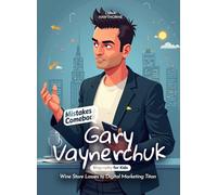 Gary Vaynerchuk Mistakes and Comebacks Biography for Kids: Wine Store Losses to Digital Marketing Titan