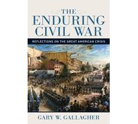 Gary W. Gallagher The Enduring Civil War (Copertina rigida)