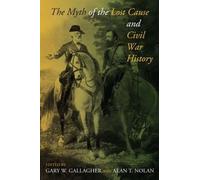 Gary W. Gallagher The Myth of the Lost Cause and Civil War History (Tascabile)