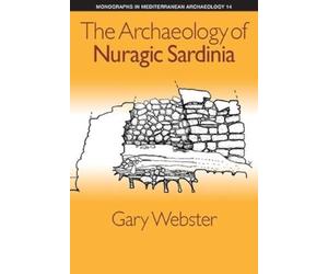 Gary Webster The Archaeology of Nuragic Sardinia (Copertina rigida)