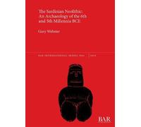 Gary Webster The Sardinian Neolithic: An Archaeology of the 6th and (Tascabile)