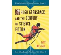Gary Westfahl Hugo Gernsback and the Century of Science Fiction (Tascabile)