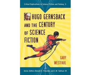 Gary Westfahl Hugo Gernsback and the Century of Science Fiction (Tascabile)
