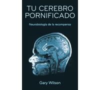 Tu Cerebro Pornificado: Neurobiología de la recompensa