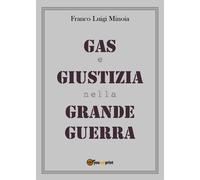 Gas e Giustizia nella Grande Guerra di Franco L. Minoia, 2018, Youcanprint