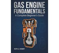 GAS ENGINE FUNDAMENTALS: A Complete Beginner’s Guide to Four-Stroke, Two-Stroke, and Rotary Cycle Systems