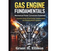 Gas Engine Fundamentals: Mechanical Power Conversion Explained: Precision Study of Fuel Energy Transformation Into Rotating Motion Systems