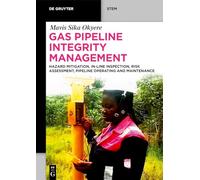 Gas Pipeline Integrity Management: Hazard Mitigation, In-line Inspection, Risk Assessment, Pipeline Operating and Maintenance