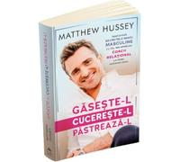 Gaseste-l, cucereste-l, pastreaza-l - Matthew Hussey, Editie in limba romana