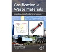 Gasification of Waste Materials: Technologies for Generating Energy, Gas, and Chemicals from Municipal Solid Waste, Biomass, Nonrecycled Plastics, Sludges, and Wet Solid Wastes