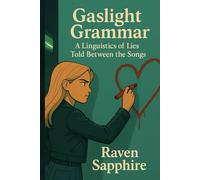 Gaslight Grammar: A Linguistics of Lies Told Between the Songs