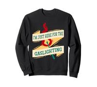 Gaslighter I'm Just Here For The Gaslighting Felpa