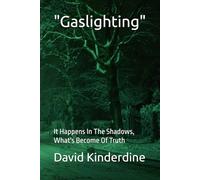 "Gaslighting": It Happens In The Shadows, What's Become Of Truth