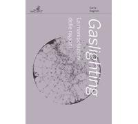 Gaslighting. La manipolazione delle ragioni