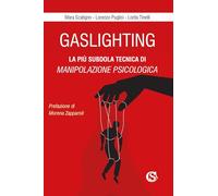Gaslighting. La più subdola tecnica di manipolazione psicologica. Nuova ed...