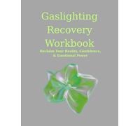 Gaslighting Recovery: Reclaim Your Reality, Confidence and Emotional Power