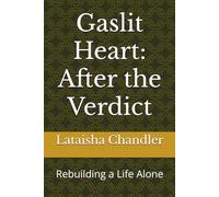 Gaslit Heart: After the Verdict: Rebuilding a Life Alone