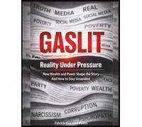 GASLIT | Reality Under Pressure: How Wealth and Power Shape the Story-and How to Stay Grounded
