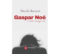 Gaspar Noè. Il tempo distrugge tutto