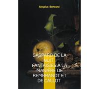 Gaspard de la nuit , Fantaisies à la manière de Rembrandt et de Callot: Prose poétique Fantastique