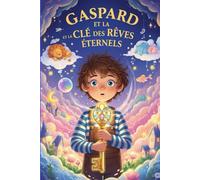 Gaspard et la Clé des Rêves Éternels histoire pour enfant de 4 a 8 ans plus coloriage: la dernière grande aventure de Gaspard, La Fabrique des Rêves ... Croquants, La Montagne des Bonbons Étoilés