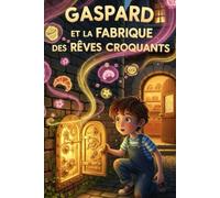 Gaspard et la Fabrique des Rêves Croquants