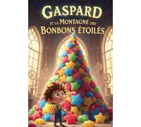 "Gaspard et la Montagne des Bonbons Étoilés "histoire pour enfant de 4 a 8 ans plus coloriage: Après la Fabrique des Rêves Croquants et le terrible ... dans une aventure encore plus merveilleuse