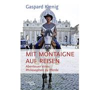 Gaspard Koenig Mit Montaigne auf Reisen: Abenteuer eines Phi (Copertina rigida)