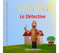 Gaspard le Détective: Les aventures de mon prénom