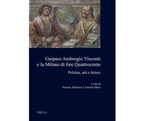 Gaspare Ambrogio Visconti e la Milano di fine quattrocento