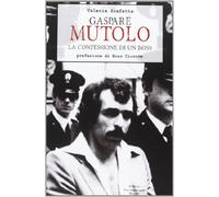 Gaspare Mutolo. La Confessione Di Un Boss