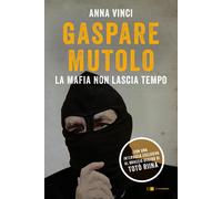 Gaspare Mutolo. La mafia non lascia tempo - Vinci Anna