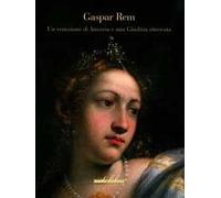 Gaspare Rem. Un veneziano di Anversa e una Giuditta ritrovata