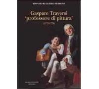 Gaspare Traversi «professore di pittura» (1722-1770)