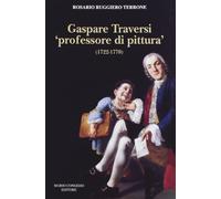 Gaspare Traversi «professore di pittura» (1722-1770)