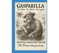 GASPARILLA The Man The Myth The Legend: The Pirate Who Got Away