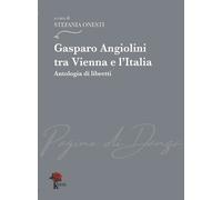 Gasparo Angiolini tra Vienna e l'Italia. Antologia di libretti - [Kinetè's]