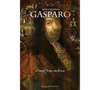 Gasparo. Il romanzo di una vita barocca