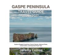 GASPE PENINSULA TRAVEL GUIDE 2026 - 2027: Explore Coastal Cliffs, Scenic Drives, Wildlife Encounters, Charming Villages, and Essential Travel Tips