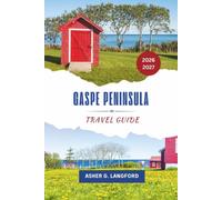 Gaspé Peninsula Travel Guide 2026 - 2027: Explore Quebec's Coastal Wilderness, Legendary Landscapes, Hidden Villages, Wildlife Adventures, and Authentic Maritime Experiences