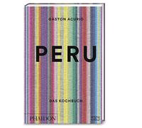Gastón Acurio Peru - Das Kochbuch: Die Bibel der peruanischen (Copertina rigida)