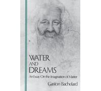 Gaston Bachelar Water and Dreams an Essay on the Imagination of Matt (Tascabile)