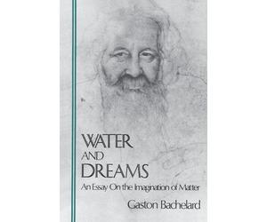 Gaston Bachelar Water and Dreams an Essay on the Imagination of Matt (Tascabile)