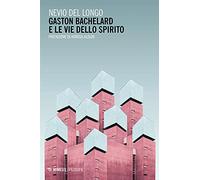 Gaston Bachelard e le vie dello spirito