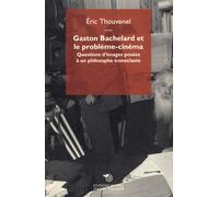 Gaston Bachelard et le problème-cinéma. Questions d'images posées à un philosoph