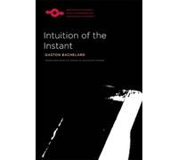 Gaston Bachelard Intuition of the Instant (Tascabile)