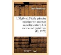 Gaston Boucheny L'Algèbre À l'École Primaire Supérieure Et Au Cours (Tascabile)