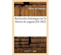 Gaston De Caqueray Recherches Historiques Sur La Théorie Du Rapport (Tascabile)